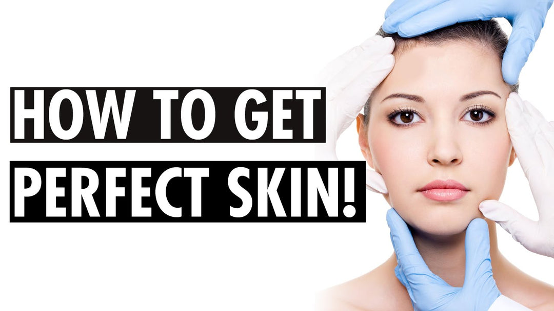 How to Get Perfect Skin!